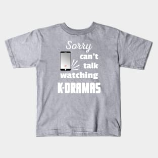 Sorry can't talk watching K-Dramas - from WhatTheKpop Kids T-Shirt